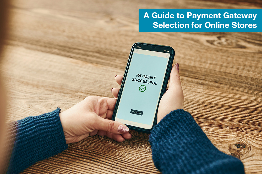 A Guide to Payment Gateway Selection for Online Stores